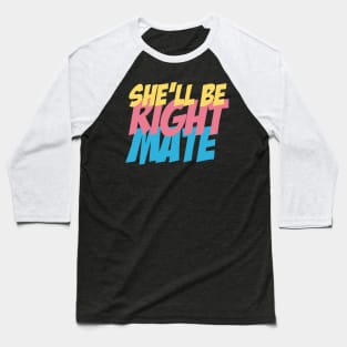 She'll be right mate Baseball T-Shirt